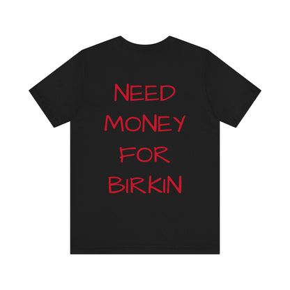 Gupso&Apparels "Need Money For Birkin" t-shirt.